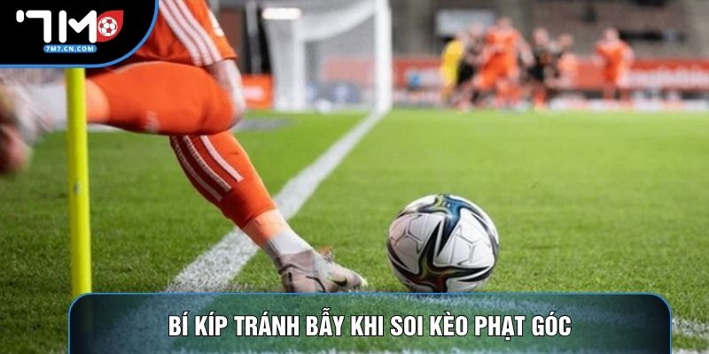 Bí kíp tránh bẫy khi soi kèo phạt góc
