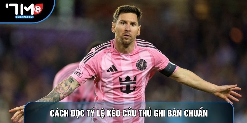 Cách đọc tỷ lệ kèo cầu thủ ghi bàn chuẩn