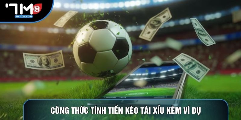 Công thức tính tiền kèo tài xỉu kèm ví dụ