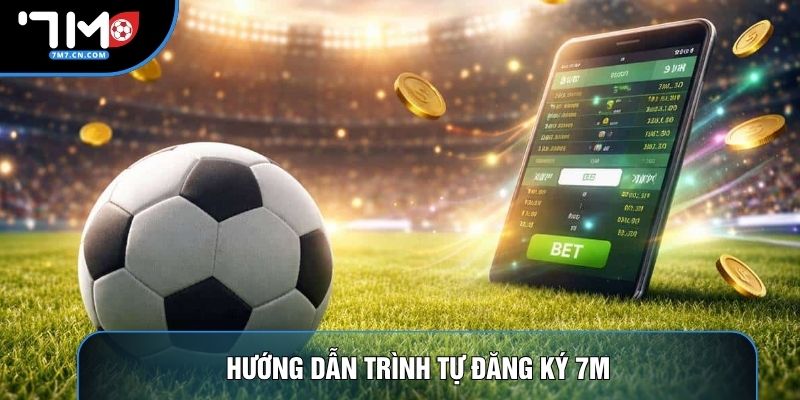 Hướng dẫn trình tự đăng ký 7M