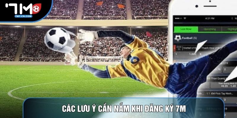 Các lưu ý cần nắm khi đăng ký 7M