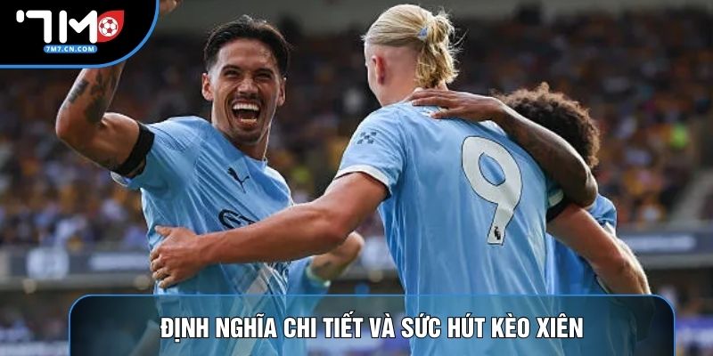 Định nghĩa chi tiết và sức hút kèo xiên