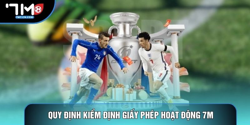 Quy định kiểm định giấy phép hoạt động 7M