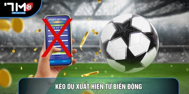 Kèo dụ xuất hiện từ biến động