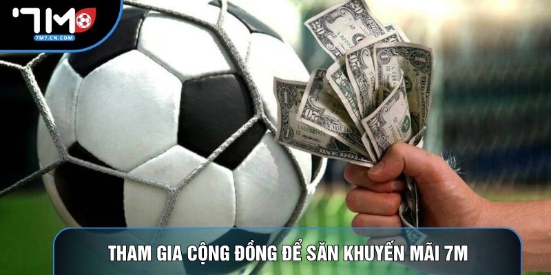Tham gia cộng đồng để săn khuyến mãi 7M