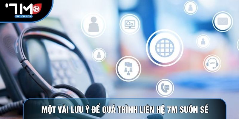 Một vài lưu ý để quá trình liên hệ 7M suôn sẻ