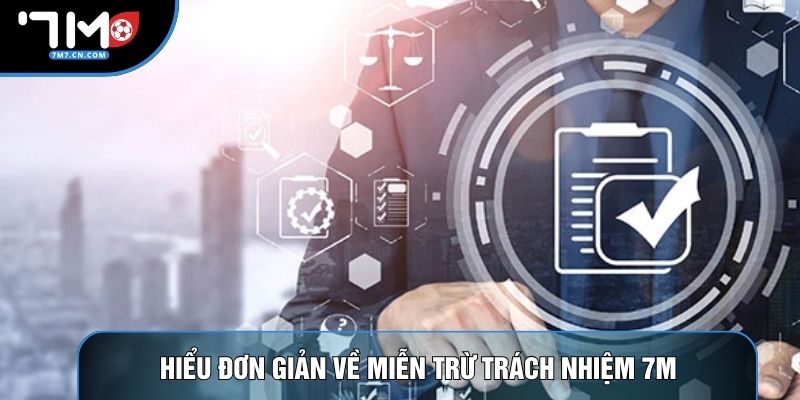 Hiểu đơn giản về miễn trừ trách nhiệm 7M