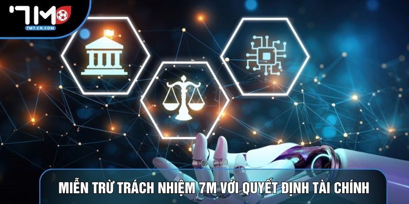 Miễn trừ trách nhiệm 7M với quyết định tài chính