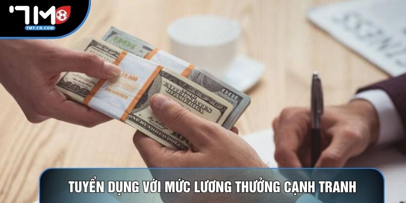 Tuyển dụng nhân viên với mức lương thưởng cạnh tranh