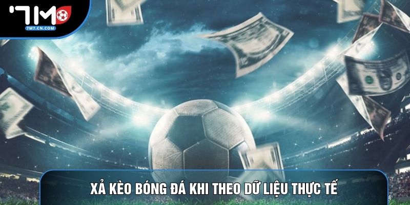 Xả kèo bóng đá khi theo dữ liệu thực tế